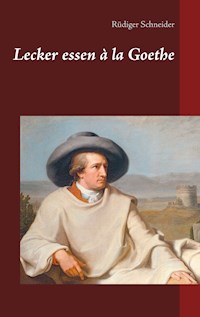 Lecker essen à la Goethe - Rüdiger Schneider - E-Book