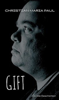 GIFT - Dunkle Geschichten - Christian Maria Paul - E-Book