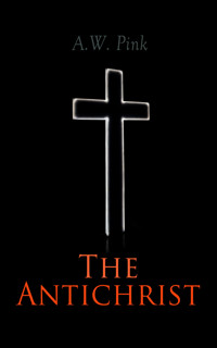 The Antichrist - A. W. Pink - E-Book