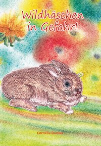 Wildhäschen in Gefahr - Cornelia Dunker - E-Book