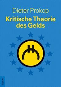 Kritische Theorie des Gelds - Dieter Prokop - E-Book