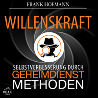 Willenskraft: Selbstverbesserung durch Geheimdienstmethoden - Frank Hofmann - Hörbuch
