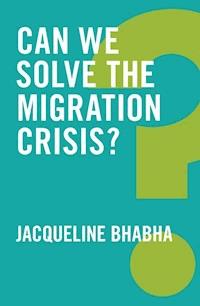 Can We Solve the Migration Crisis? - Jacqueline Bhabha - E-Book