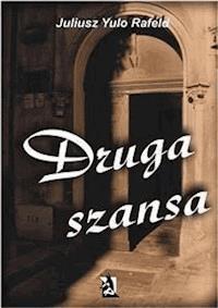 Druga szansa - Juliusz Yulo Rafeld - E-Book