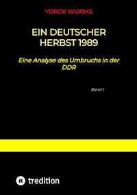 Ein deutscher Herbst 1989 - Yorck Wurms - E-Book