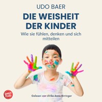 Die Weisheit der Kinder - Wie sie fühlen, denken und sich mitteilen - Udo Baer - Hörbuch