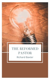 The Reformed Pastor - Richard Baxter - E-Book