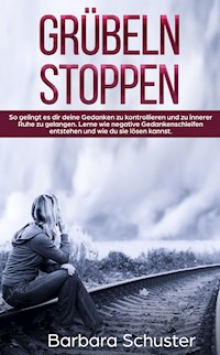 Grübeln stoppen - Barbara Schuster - E-Book