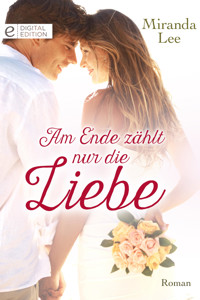 Am Ende zählt nur die Liebe - Miranda Lee - E-Book