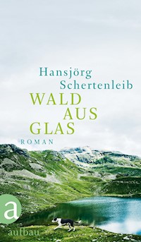 Wald aus Glas - Hansjörg Schertenleib - E-Book