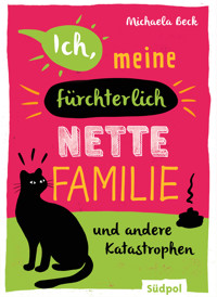 Ich, meine fürchterlich nette Familie und andere Katastrophen - Michaela Beck - E-Book