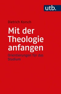 Mit der Theologie anfangen - Dietrich Korsch - E-Book