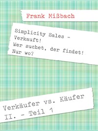 Verkäufer vs. Käufer II. Simplicity Sales - Verkauft! - Frank Mißbach - E-Book