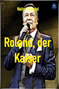 Roland, der Kaiser - Walter Brendel - E-Book