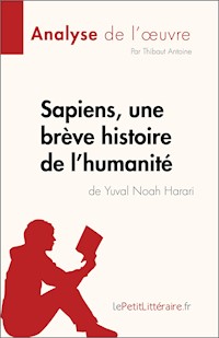 Sapiens, une brève histoire de l'humanité de Yuval Noah Harari (Analyse de l'œuvre) - Antoine Thibaut - E-Book