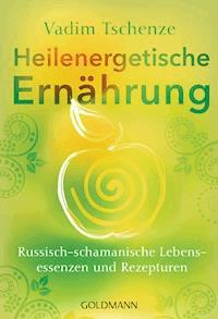 Heilenergetische Ernährung - Vadim Tschenze - E-Book