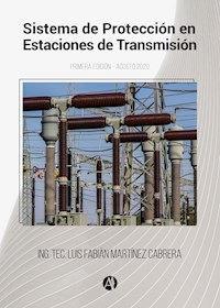 Sistema de protección en estaciones de transmisión - Luis Fabián Martínez Cabrera - E-Book