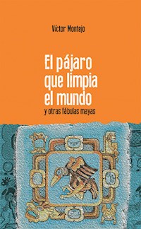 El pájaro que limpia el mundo - Víctor Montejo - E-Book