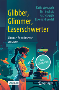 Glibber, Glimmer, Laserschwerter: Chemie-Experimente zuhause - Katja Weirauch - E-Book