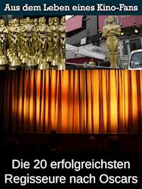 Die 20 erfolgreichsten Regisseure nach Oscars - Sybille von Goysern - E-Book