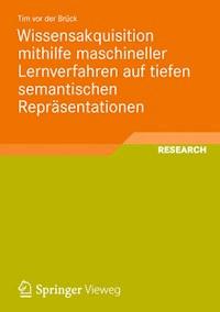 Wissensakquisition mithilfe maschineller Lernverfahren auf tiefen semantischen Repräsentationen - Tim vor der Brück - E-Book