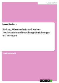 Bildung, Wissenschaft und Kultur - Hochschulen und Forschungseinrichtungen in Thüringen - Lasse Herbers - E-Book