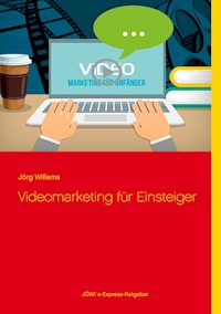 Videomarketing für Einsteiger - Jörg Willems - E-Book