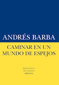 Caminar en un mundo de espejos - Andrés Barba - E-Book