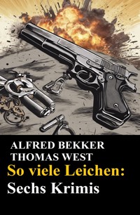 So viele Leichen: Sechs Krimis - Alfred Bekker - E-Book