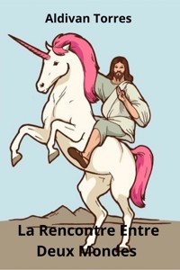 La Rencontre Entre Deux Mondes - aldivan teixeira torres - E-Book