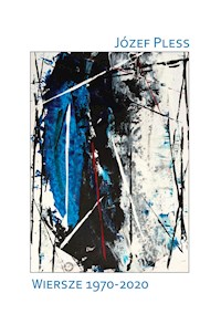 Józef Pless Wiersze 1970 – 2020 - Józef Pless - E-Book