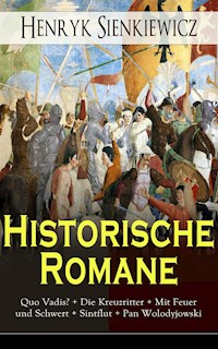 Historische Romane: Quo Vadis? + Die Kreuzritter + Mit Feuer und Schwert + Sintflut + Pan Wolodyjowski - Henryk Sienkiewicz - E-Book