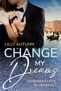 Change my Dreams - Sommernächte in Venedig - Lilly Autumn - E-Book