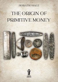 The Origin of Primitive Money - Horatio Hale - E-Book