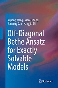 Off-Diagonal Bethe Ansatz for Exactly Solvable Models - Yupeng Wang - E-Book