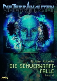 DIE TERRANAUTEN, Band 39: DIE SCHWERKRAFT-FALLE - Michael Roberts - E-Book