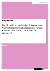 Korallenriffe als natürlicher Küstenschutz. Wie wirkungsvoll sind Korallenriffe für den Küstenschutz und wo kann man sie einsetzen? - Ninja Müller - E-Book