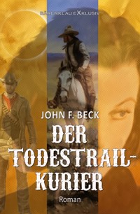 Der Todestrail-Kurier - John F. Beck - E-Book