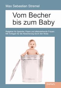 Vom Becher bis zum Baby - Max Sebastian Stremel - E-Book