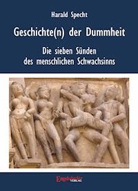 Geschichten(n) der Dummheit – Die sieben Sünden des menschlichen Schwachsinns - Dr. Harald Specht - E-Book