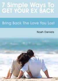 7 Simple Ways To Get Your Ex Back - Noah Daniels - E-Book