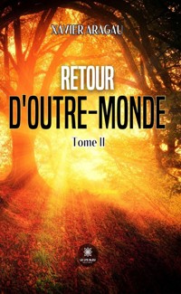 Retour d’outre-monde - Tome 2 - Xavier Aragau - E-Book