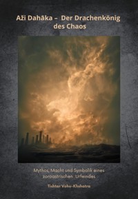 Aži Dahāka – Der Drachenkönig des Chaos - Tishtar Vohu-Khshatra - E-Book