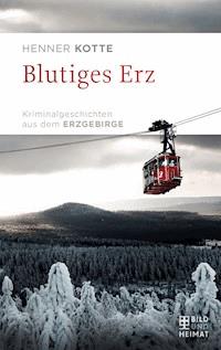 Blutiges Erz - Henner Kotte - E-Book