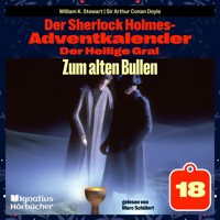 Zum alten Bullen (Der Sherlock Holmes-Adventkalender: Der Heilige Gral, Folge 18) - William K. Stewart - Hörbuch