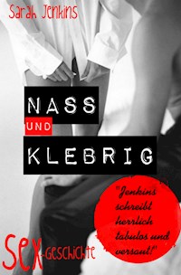 Nass und Klebrig - Sarah Jenkins - E-Book