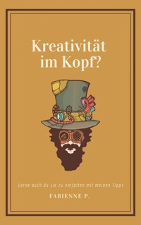 Kreativität im Kopf ? - Fabienne P. - E-Book