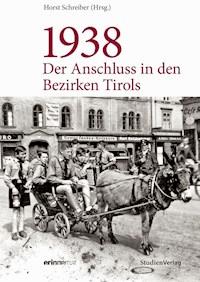 1938 - Der Anschluss in den Bezirken Tirols - Horst Schreiber - E-Book