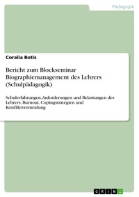 Bericht zum Blockseminar Biographiemanagement des Lehrers (Schulpädagogik) - Coralia Botis - E-Book