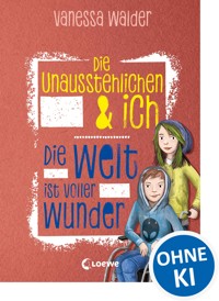 Die Unausstehlichen & ich (Band 3) - Die Welt ist voller Wunder - Vanessa Walder - E-Book